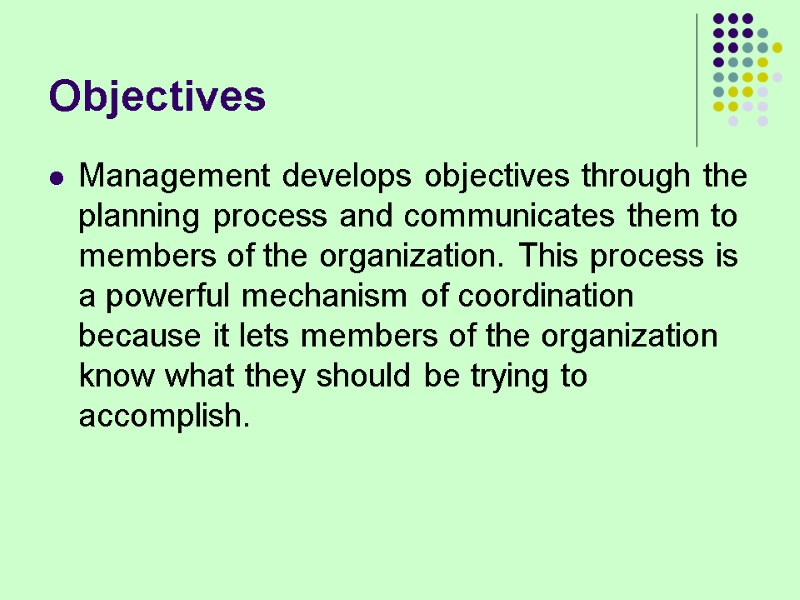 Objectives Management develops objectives through the planning process and communicates them to members of